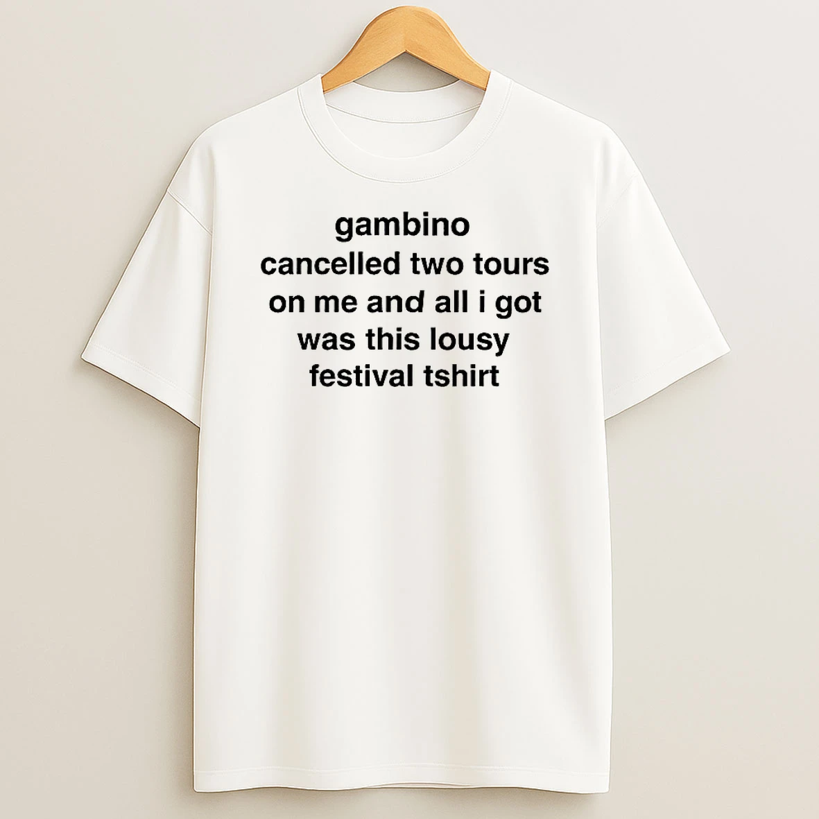 Gambino Cancelled Two Tours On Me And All I Got Was This Lousy Festival T Shirts