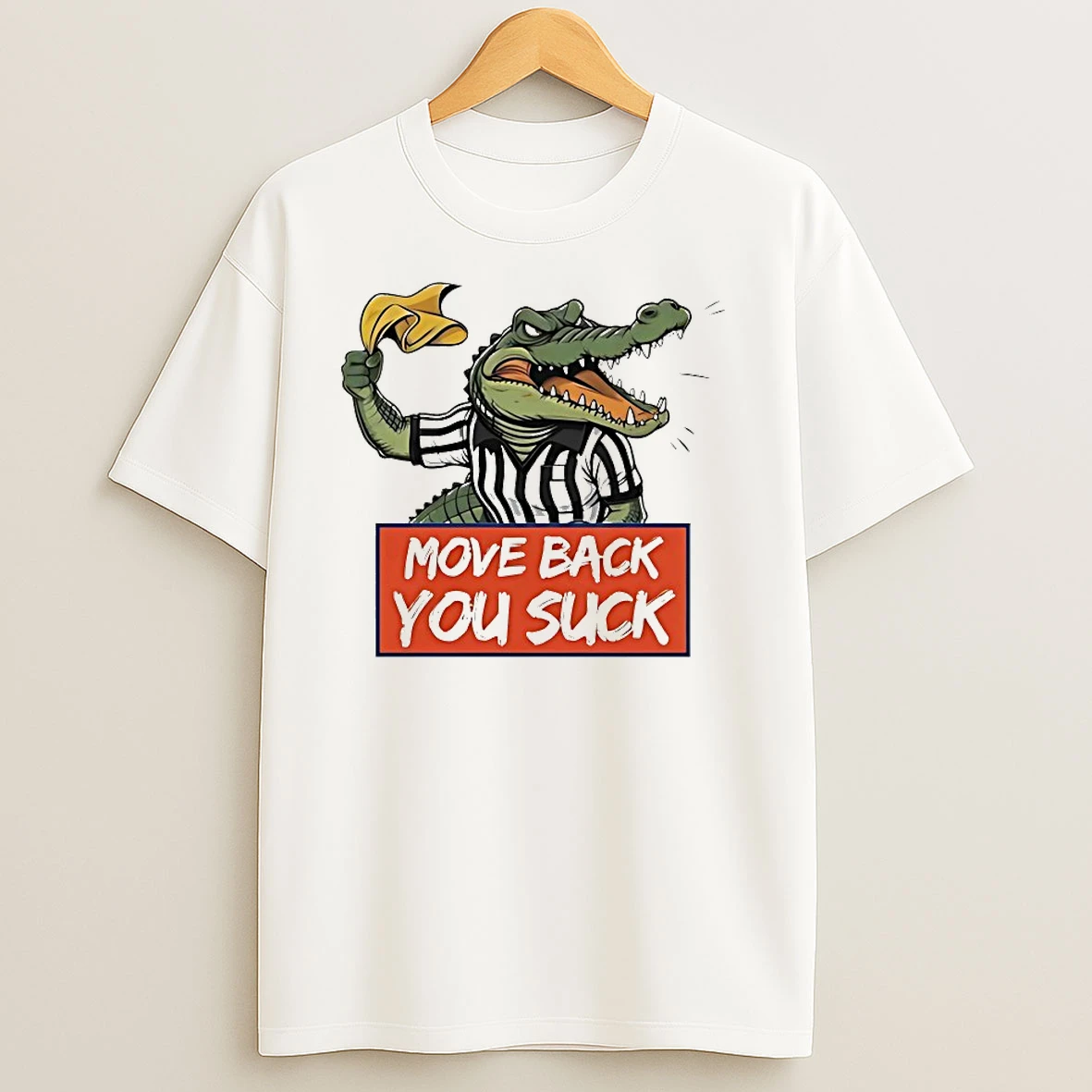 Gator Move Back You Suck T Shirts