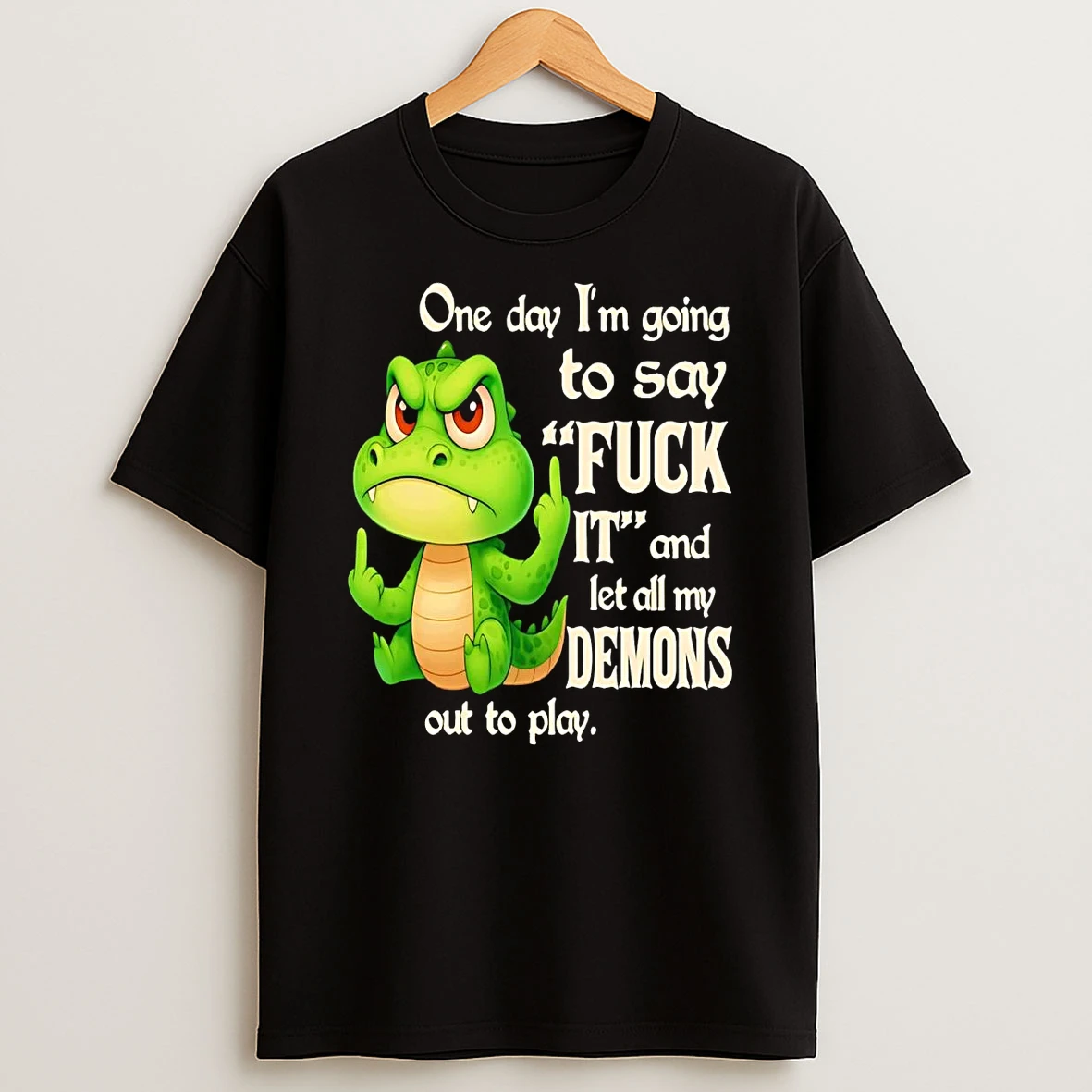 Gator One Day Im Going To Say Fuck It And Let All My Demon Out Shirts