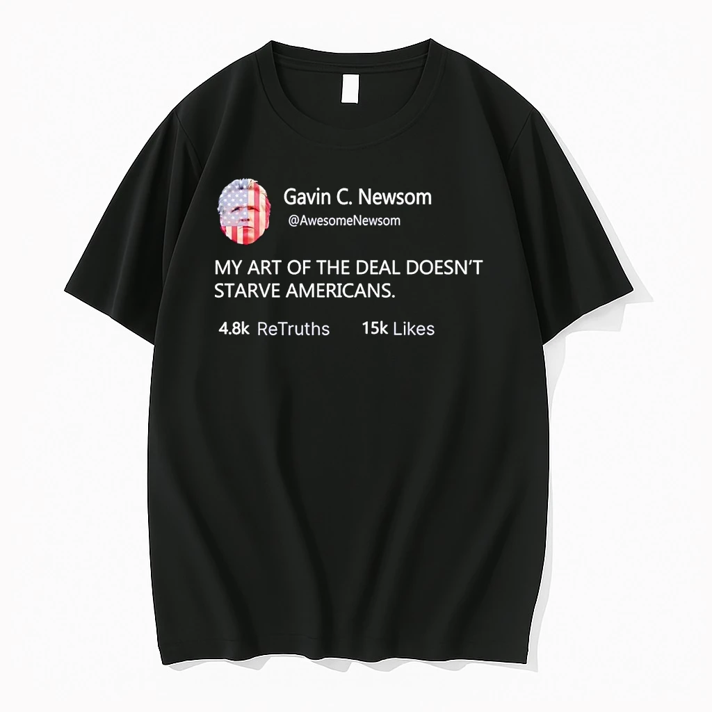 Gavin Newsom Tweet My Art Of The Deal Doesnt Starve Americans Shirts