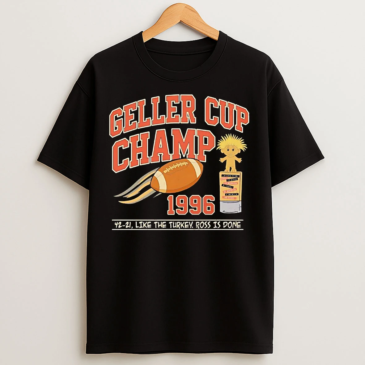 Geller Cup Champ 1996 Like The Turkey Ross Is Done T Shirts