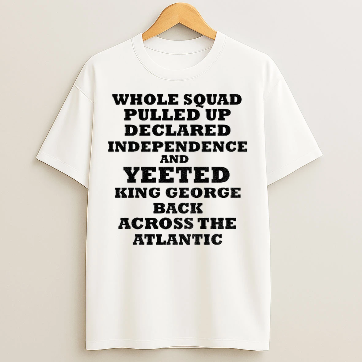 George Washington Whole Squad Pulled Up Declared Independence And Yeeted King George T Shirts