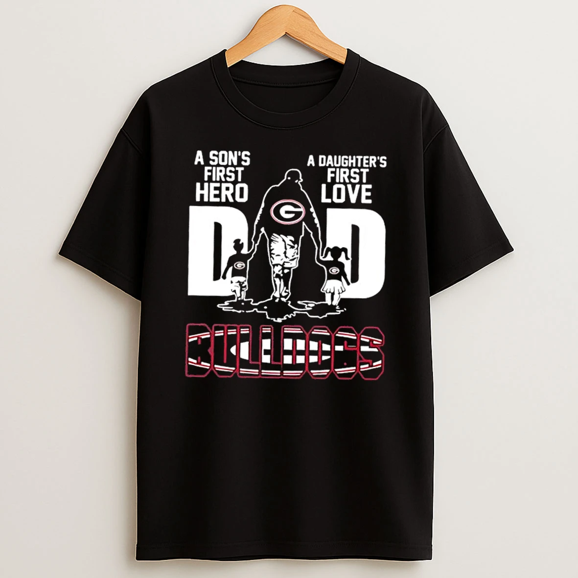 Georgia Bulldogs A Sons First Hero A Daughters First Love Dad Shirts