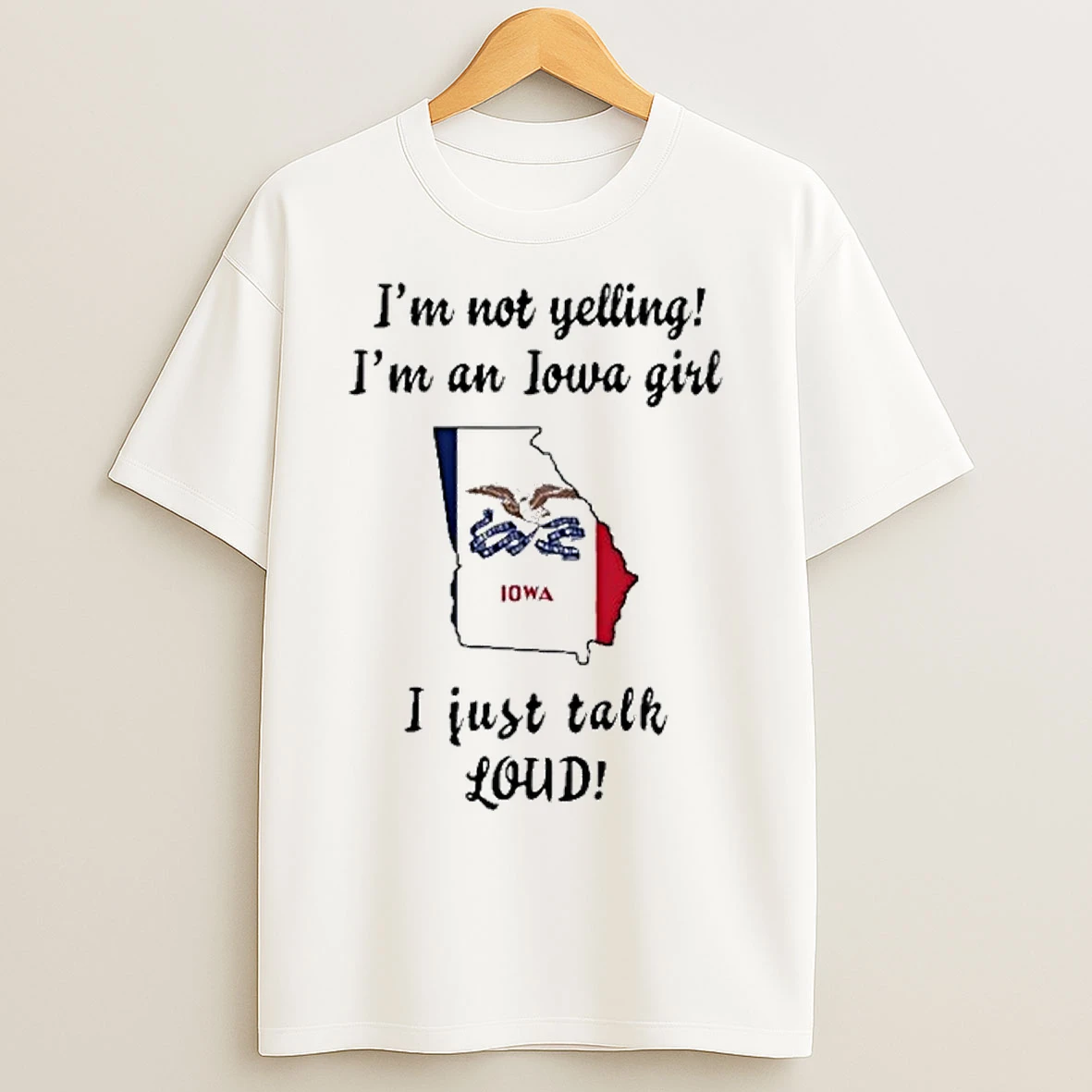 Georgia Map Im Not Yelling Im An Iowa Girl I Just Talk Loud T Shirts