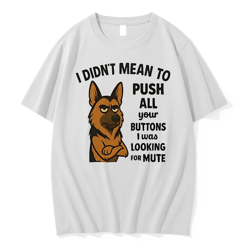 German Shepherd I Didnt Mean Push All Your Buttons I Was Looking Mute Shirts