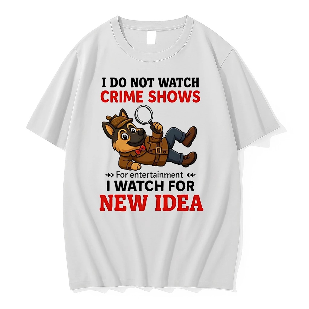 German Shepherd I Do Not Watch Crime Shows I Watch For New Idea Shirts