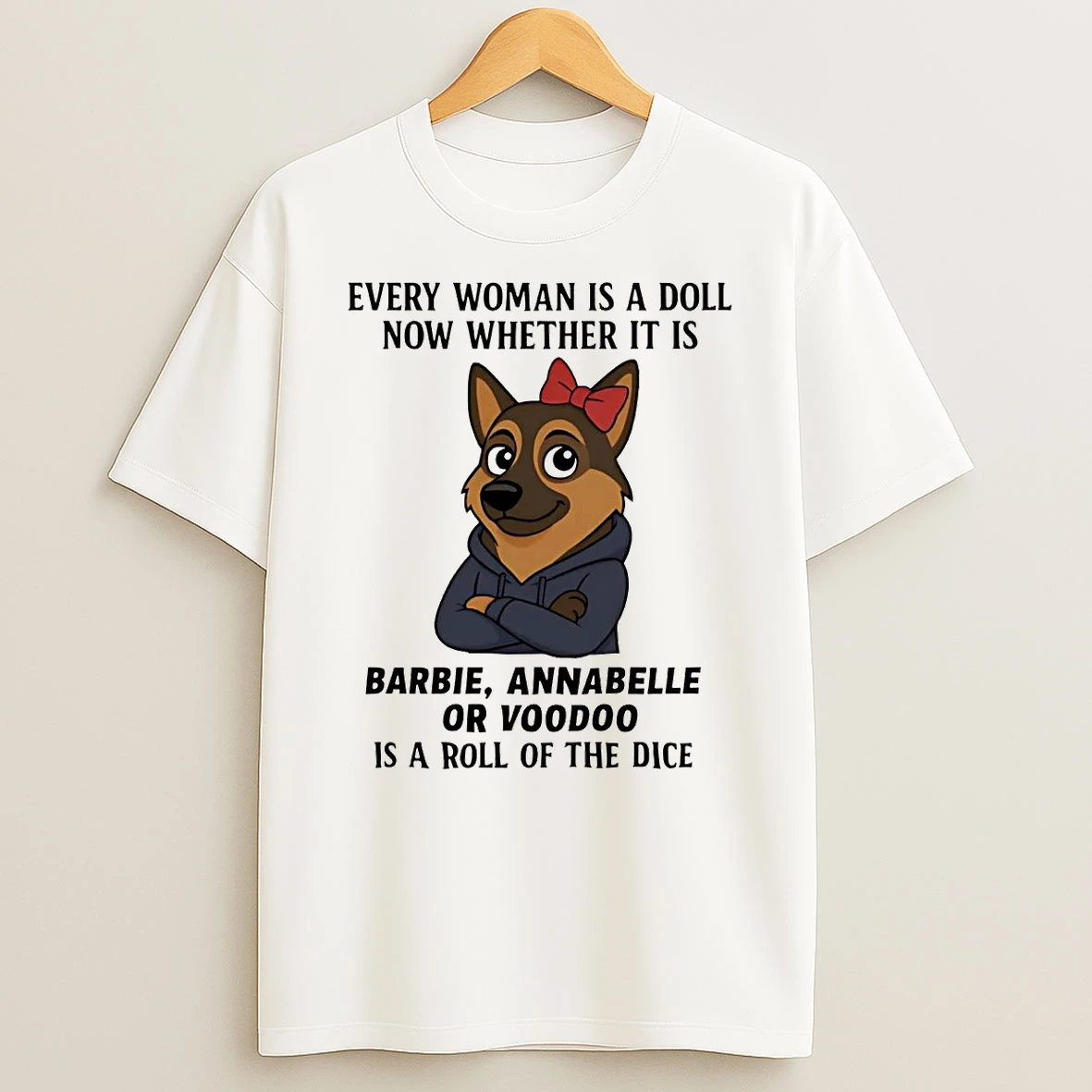 German Shepherd Every Woman Is A Doll Now Whether It Is Barbie Annabelle Shirts