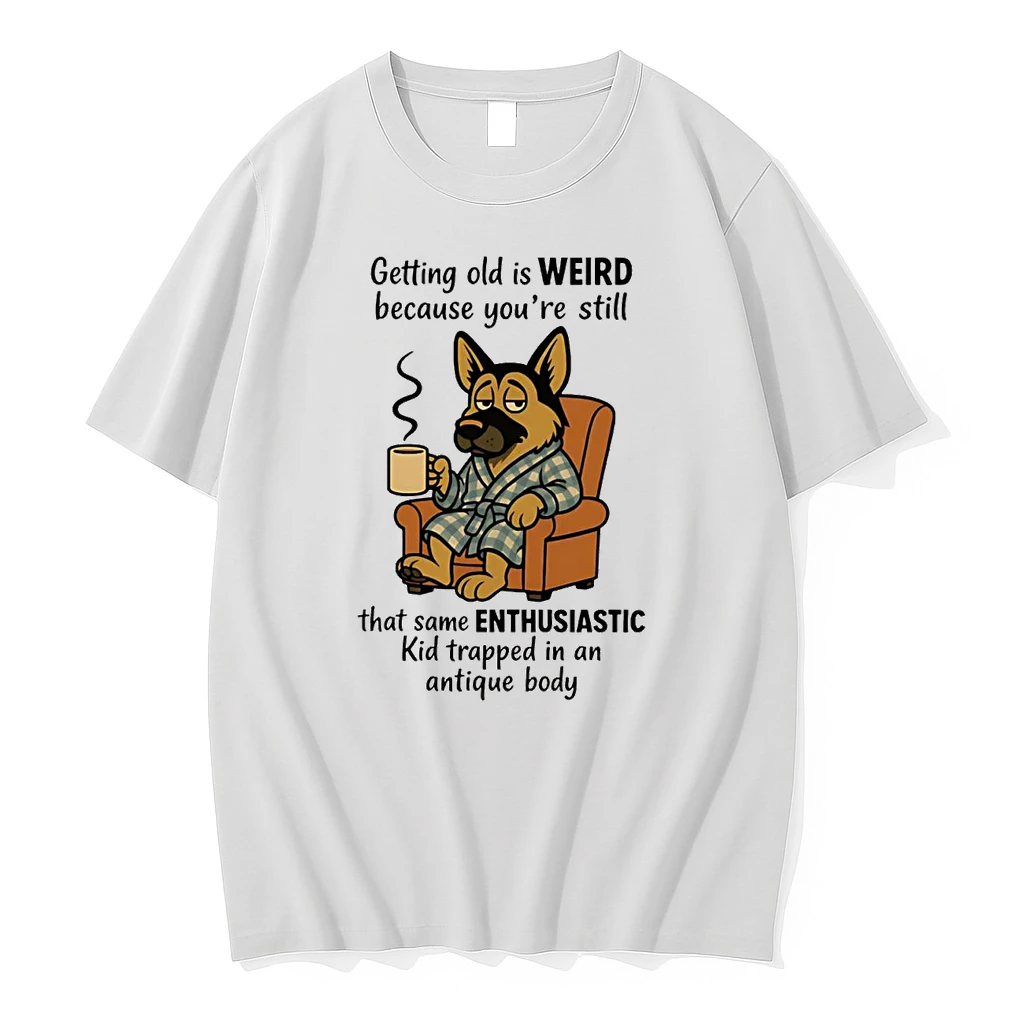 German Shepherd Getting Old Is Weird Youre Still Same Enthusiastic Shirts