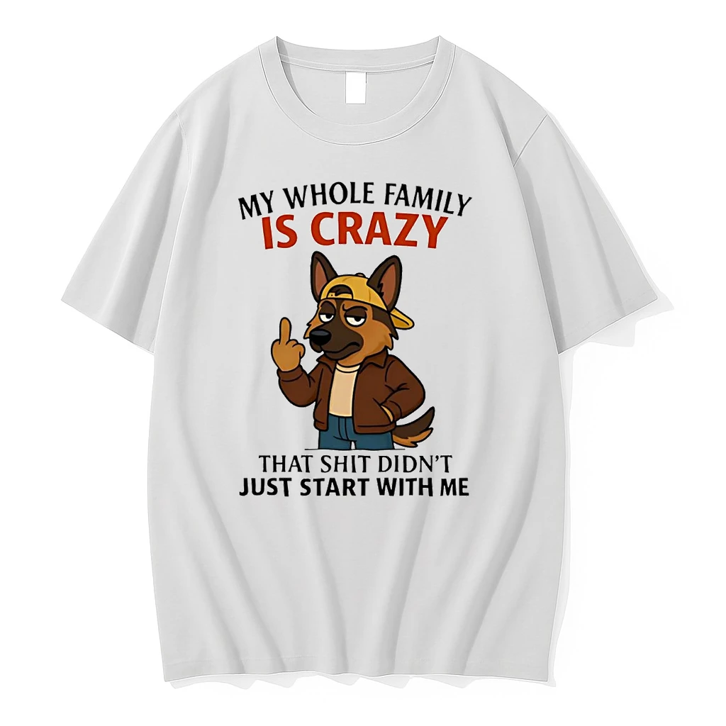 German Shepherd My Whole Family Is Crazy Just Start With Me Shirts