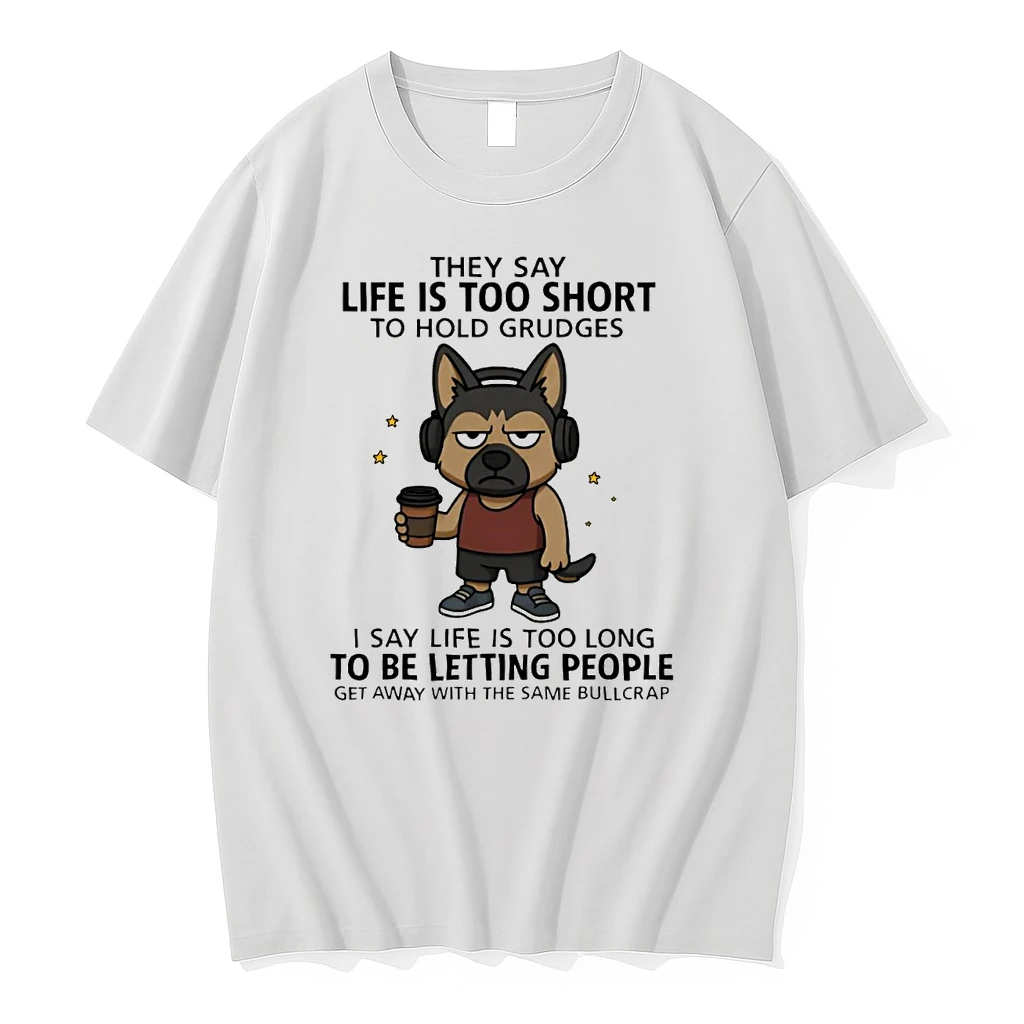 German Shepherd They Say Life Is Too Short To Hold Grudges Shirts