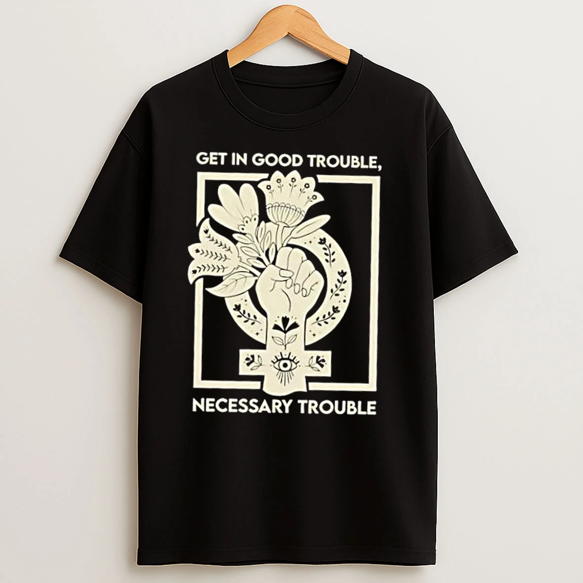 Get In Good Trouble Necessary Trouble Floral T Shirts