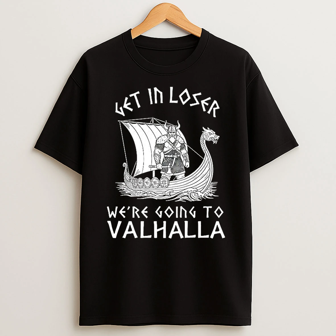 Get In Loser Were Going To Valhalla Viking Ships Shirts