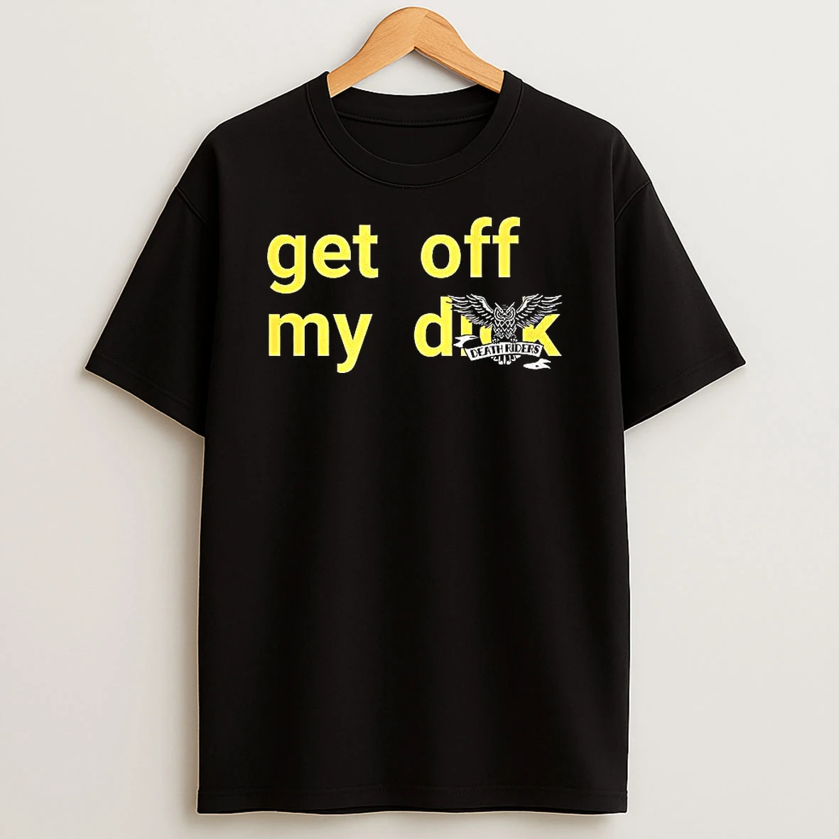 Get Off My Death Riders Shirts