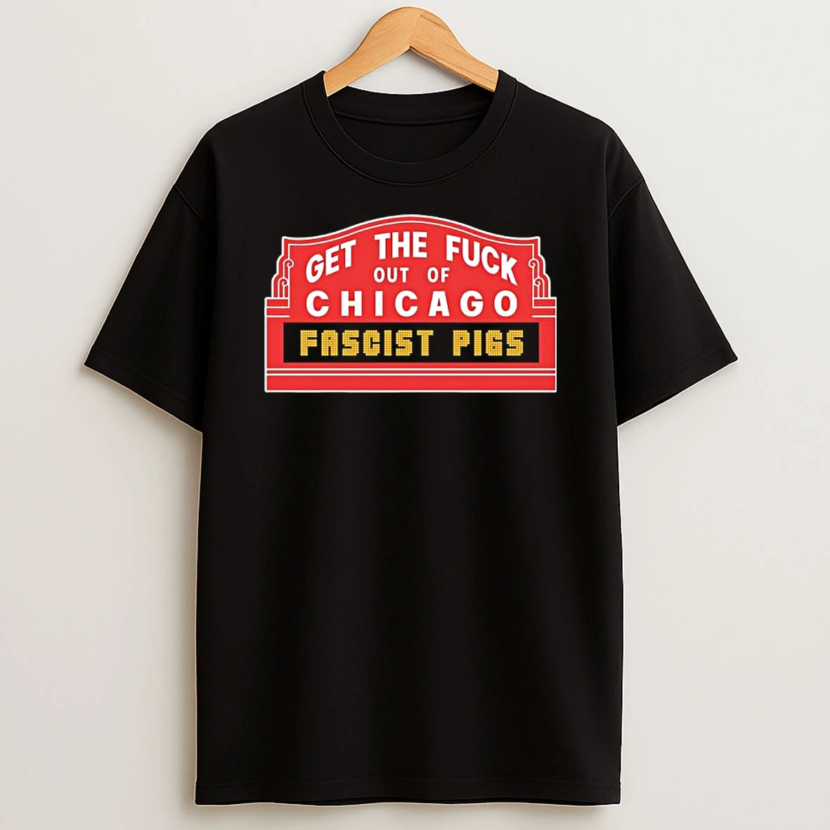Get The Fuck Out Of Chicago Fascist Pigs Shirts