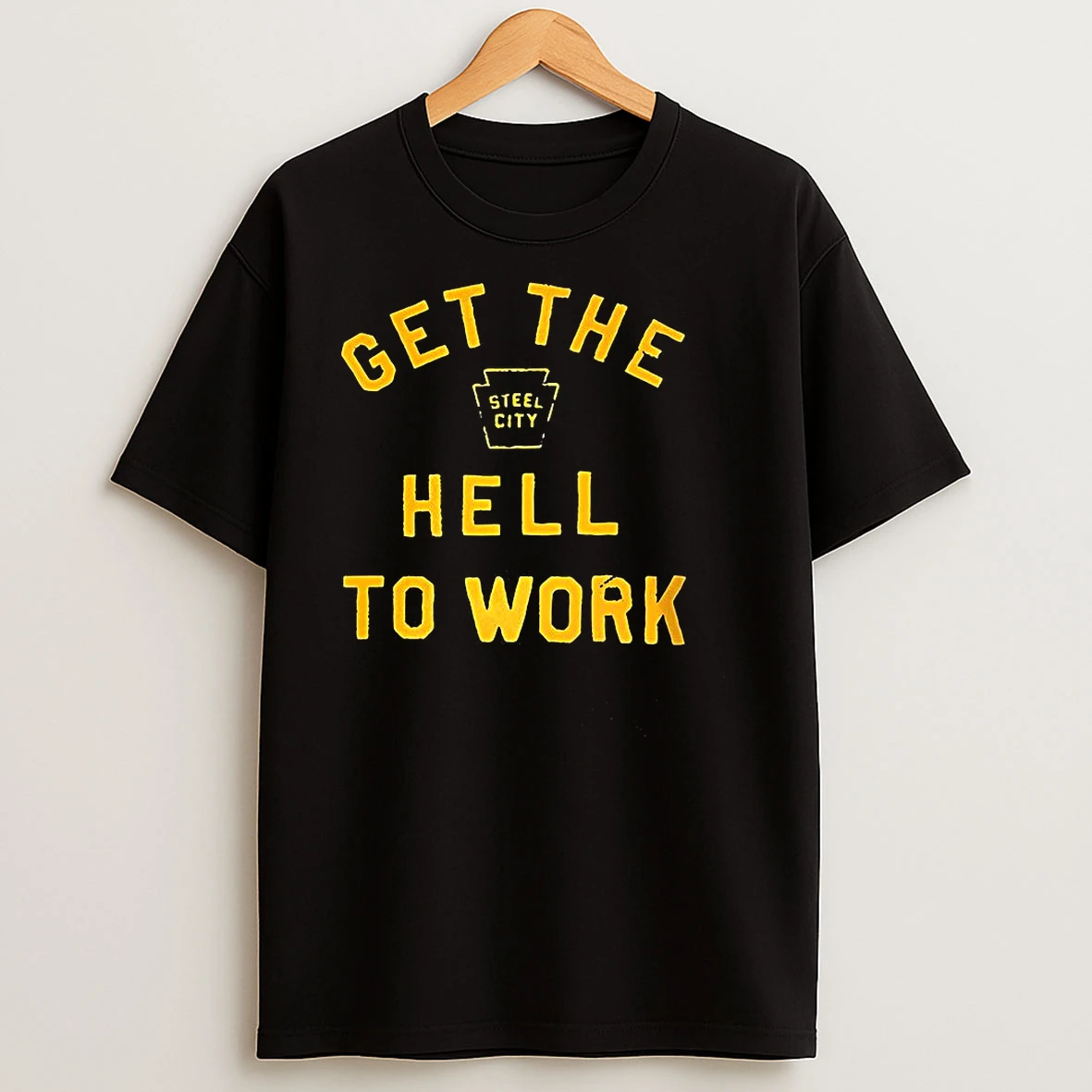 Get The Hell To Work T Shirts
