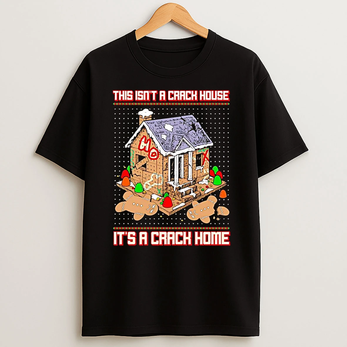 Gingerbread This Isnt A Crack House Its A Crack Home Christmas Shirts