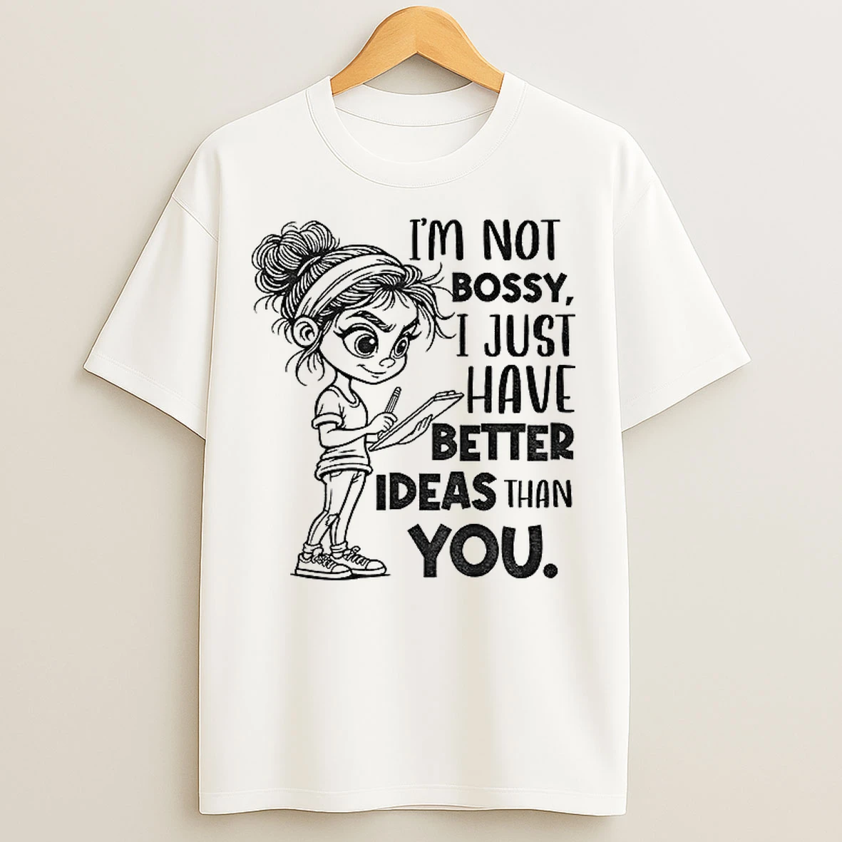 Girl Im Not Bossy I Just Have Better Ideas Than You T Shirts