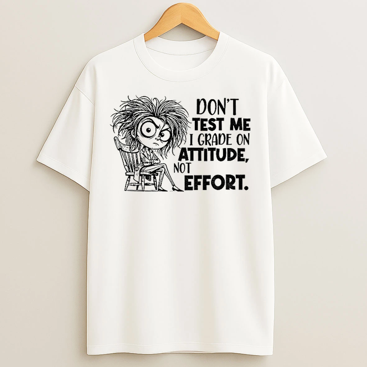 Girl Dont Test Me I Grade On Attitude Not Effort T Shirts