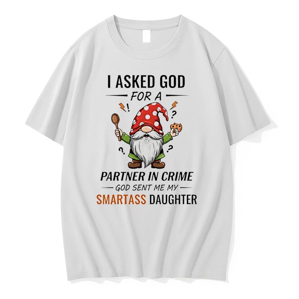 Gnome Christmas I Asked God For A Partner In Crime God Sent Me My Smartass Daughter Shirts