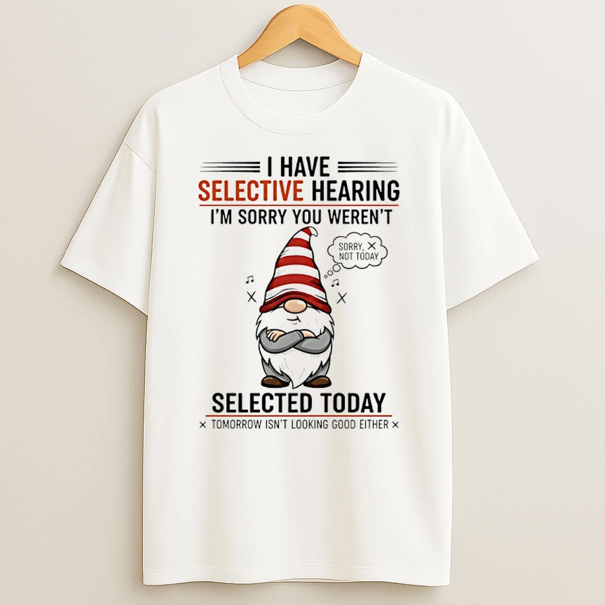 Gnome Christmas I Have Selective Hearing Im Sorry You Werent Selected Today Shirts
