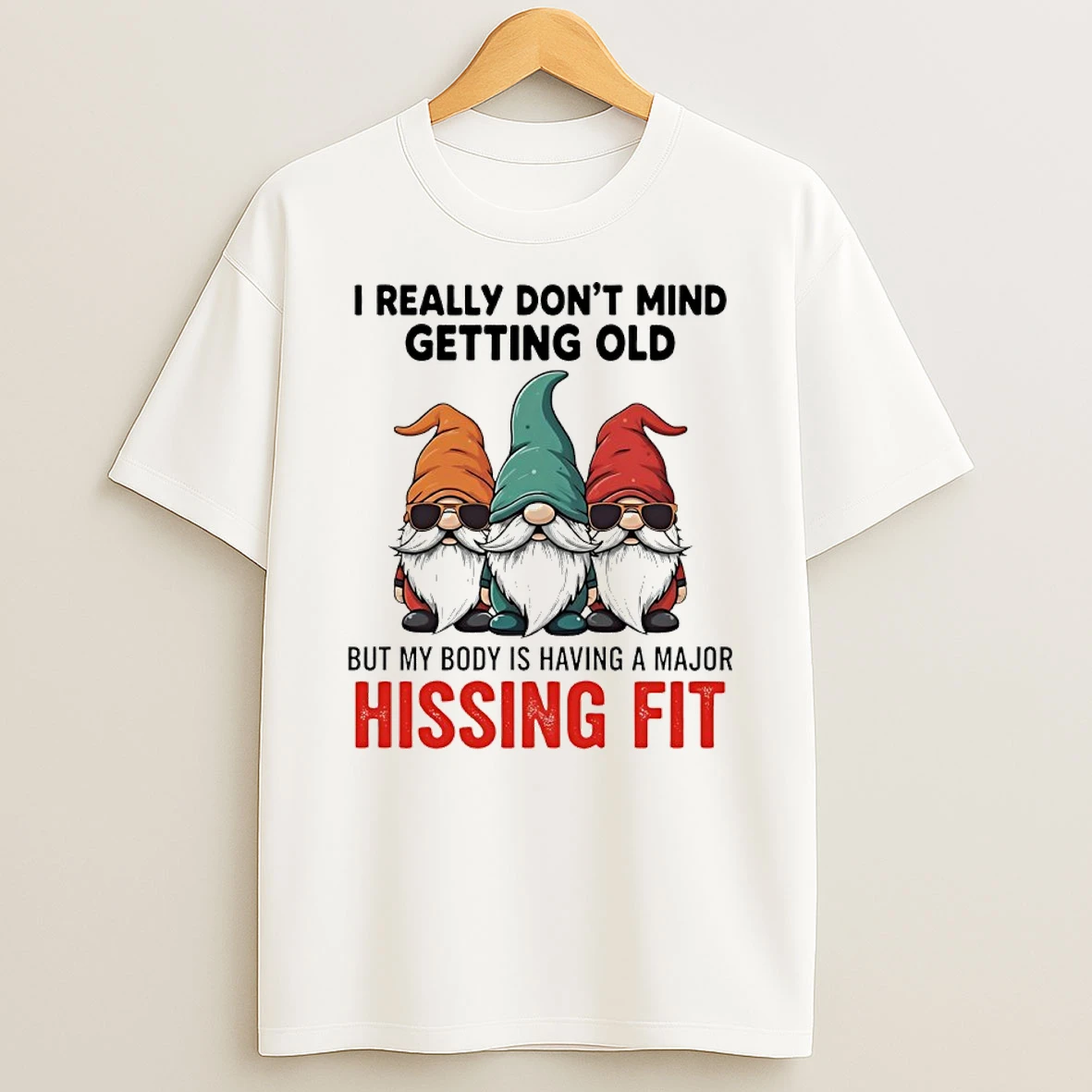 Gnome Christmas I Really Dont Mind Getting Old But My Body Is Having A Major Hissing Fit Shirts