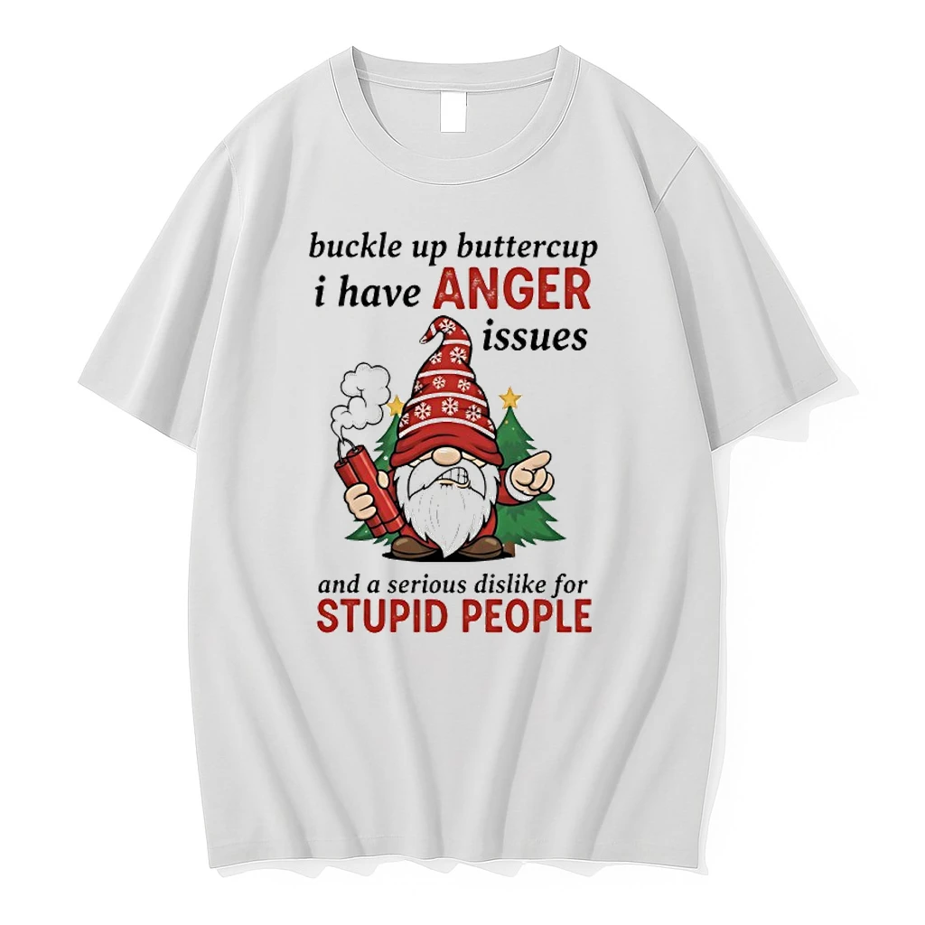 Gnome Christmas Buckle Up Buttercup I Have Anger Issues And A Serious Dislike For Stupid People Shirts