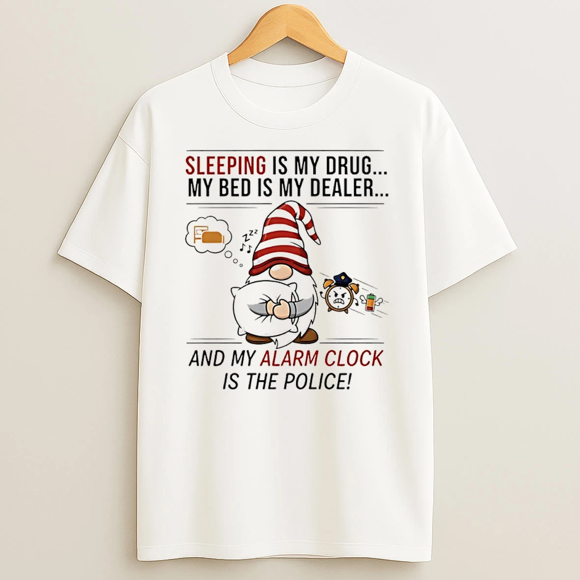 Gnome Christmas Sleeping Is My Drug My Bed Is My Dealer And My Alarm Clock Is The Police Shirts