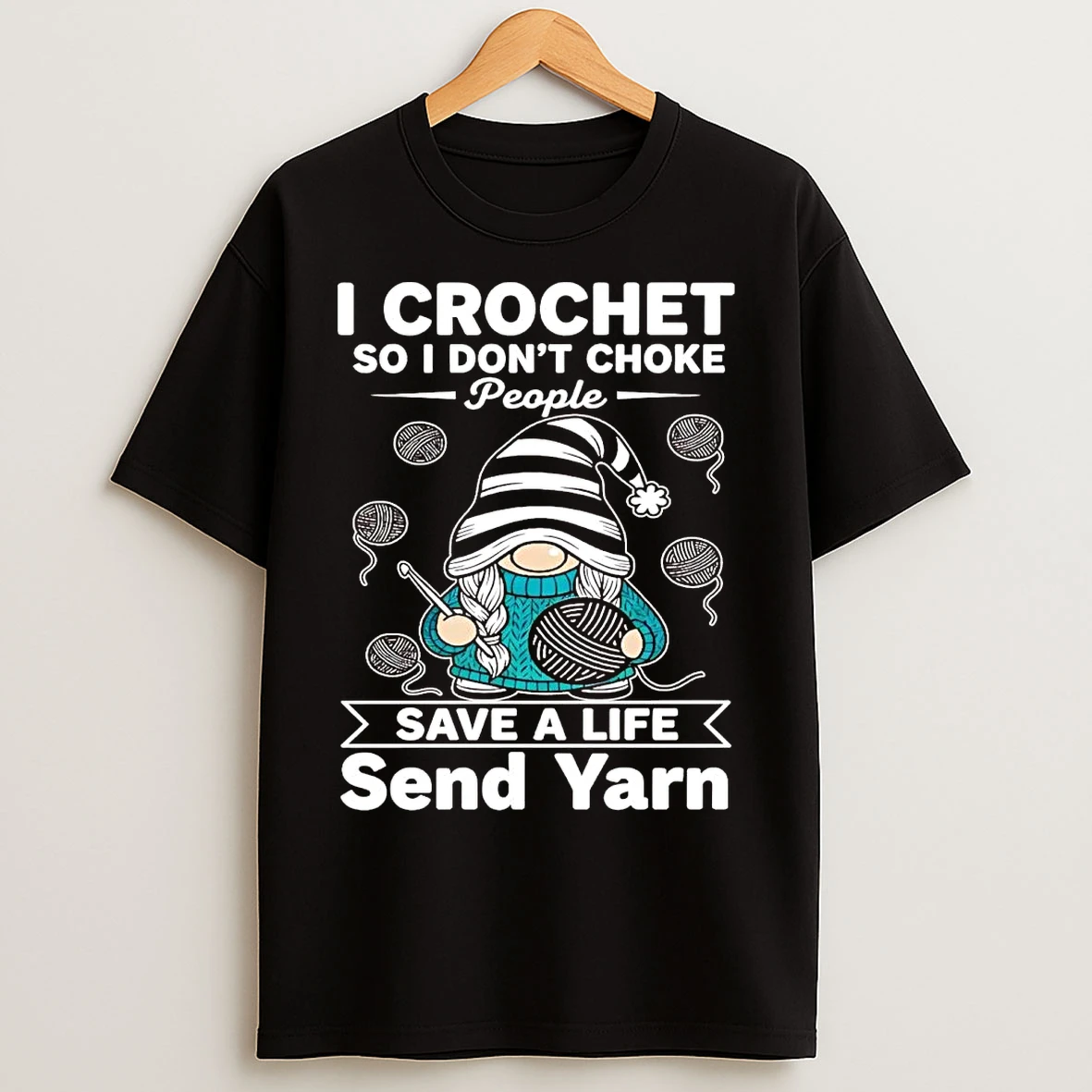 Gnome I Crochet So I Dont Choke People Save A Life Send Yarn T Shirts