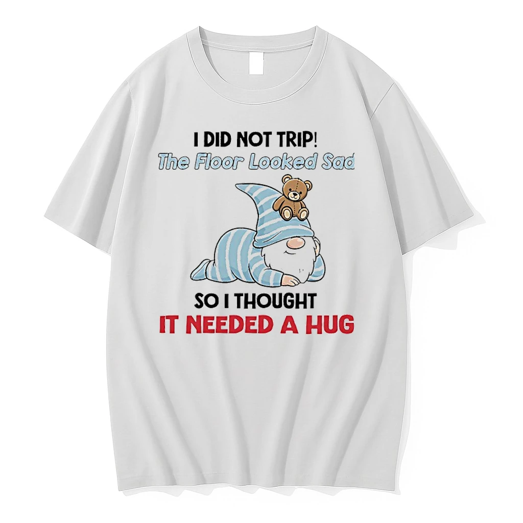 Gnome I Did Not Trip The Floor Looked Sad So I Thought It Needed A Hug Shirts