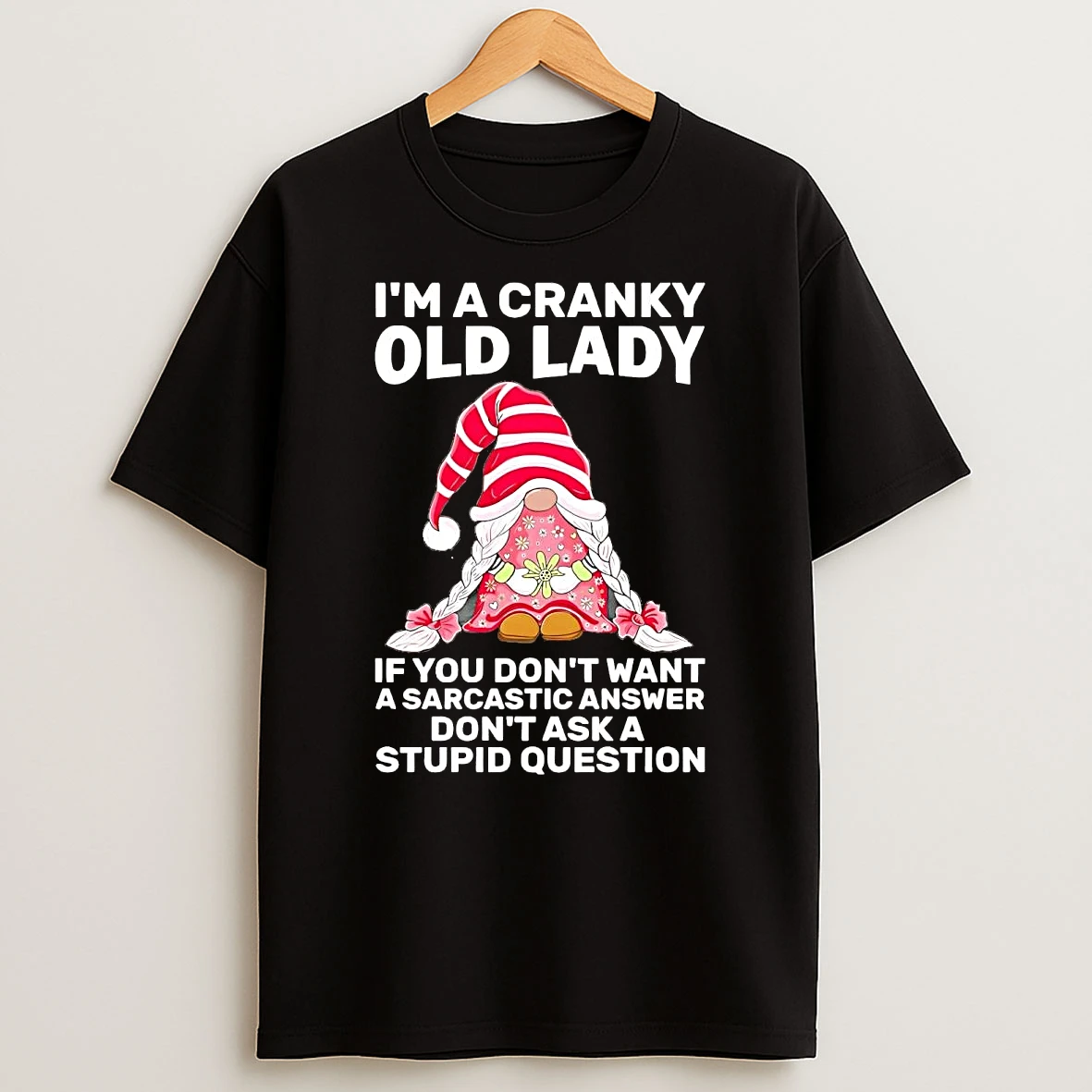Gnome Im A Cranky Old Lady If You Dont Want A Sarcastic Answer Shirts