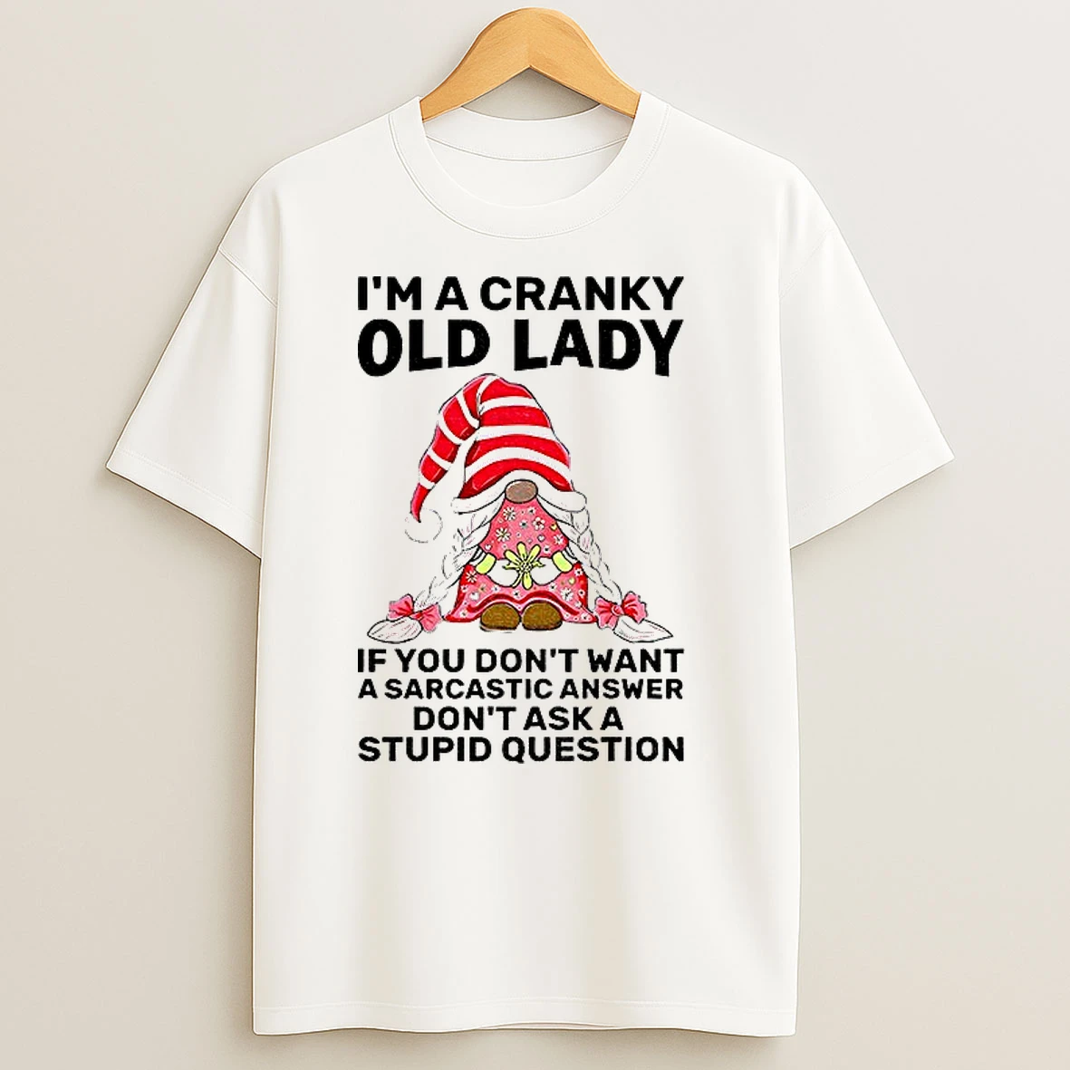 Gnome Im A Cranky Old Lady If You Dont Want A Sarcastic Answer Dont Ask A Stupid Question Christmas T Shirts