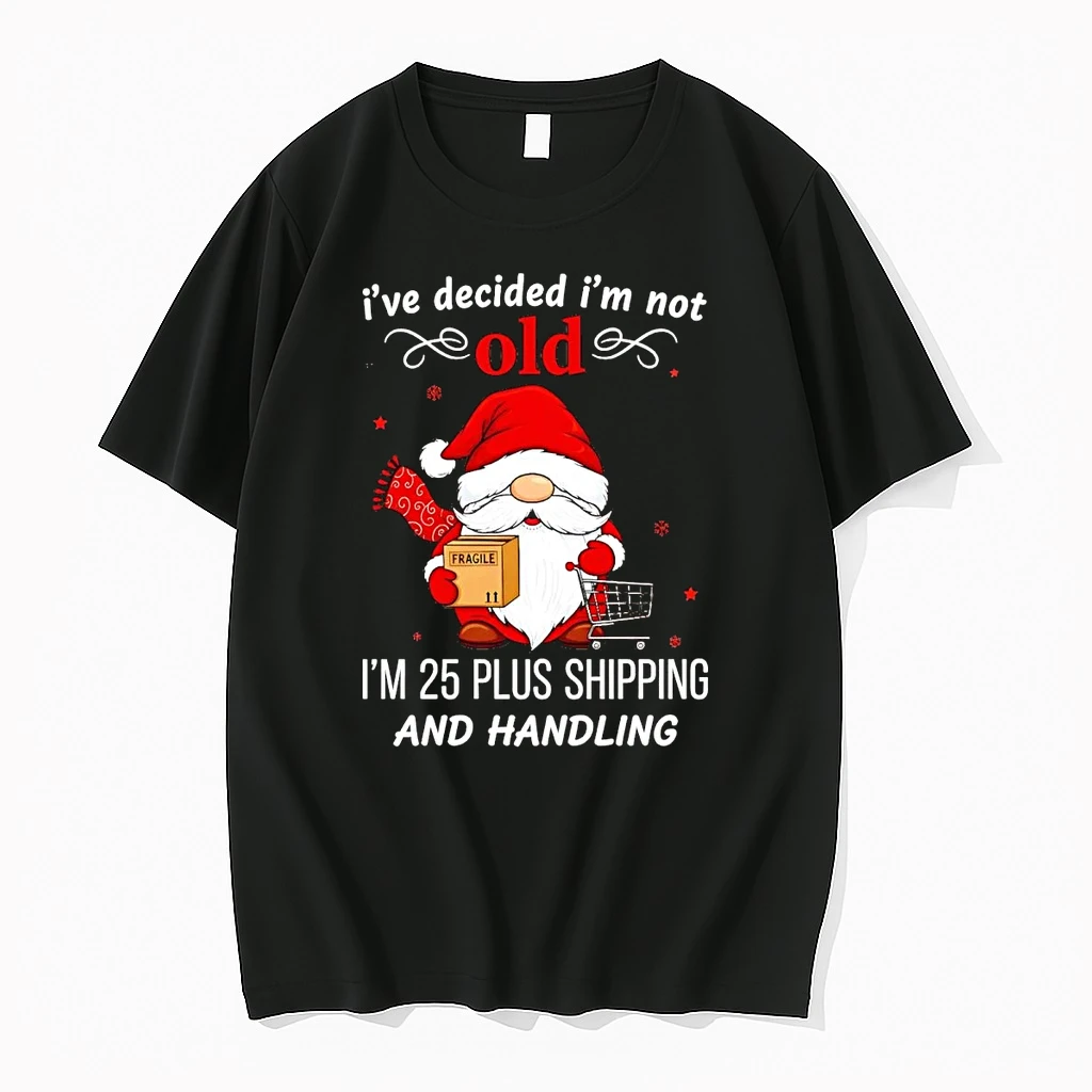 Gnome Ive Decided Im Not Old Im 25 Plus Shipping And Handling Shirts