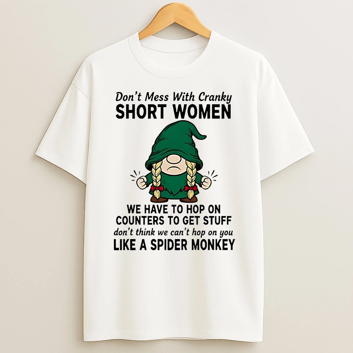 Gnome Dont Mess With Cranky Short Women We Have Like A Spider Monkey Shirts
