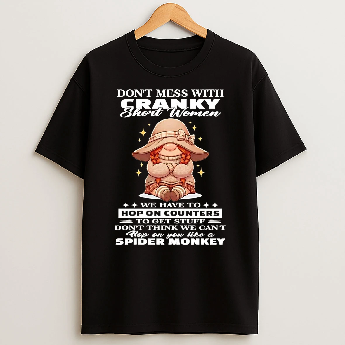 Gnome Dont Mess With Cranky Short Women We Have To Hop On Counters Shirts
