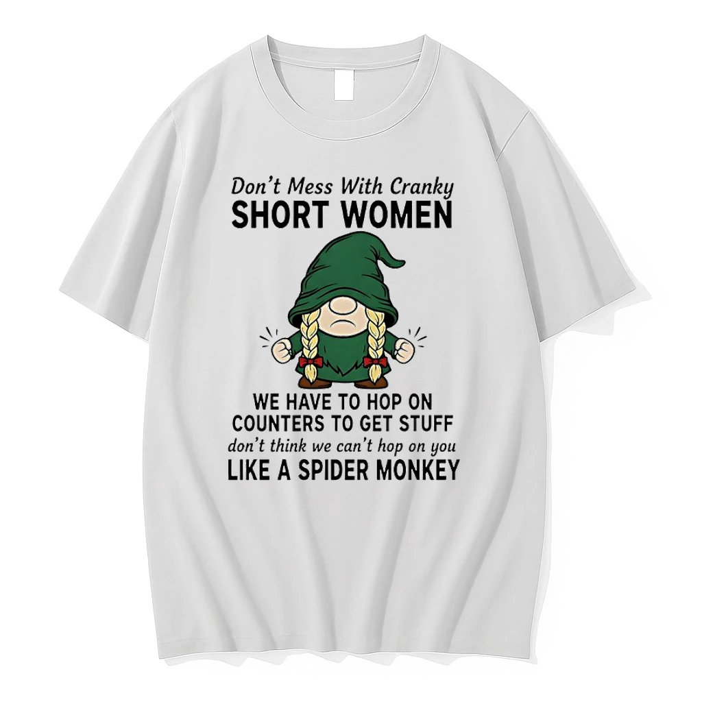 Gnome Dont Mess With Cranky Short Women We Have To Hop On Counters To Get Stuff Shirts