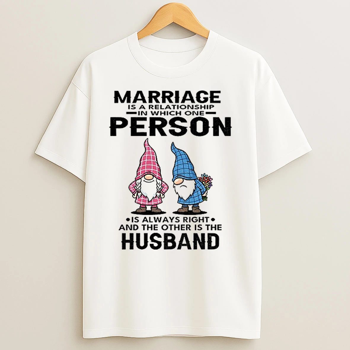Gnome Marriage Is A Relationship In Which One Person Is Always Right And The Other Is The Husband T Shirts