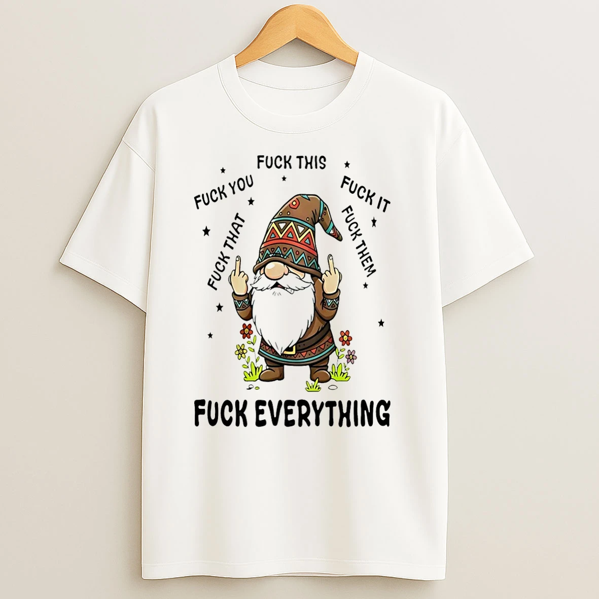 Gnome Middle Finger Fuck You Fuck This Fuck It Fuck That Fuck Them T Shirts