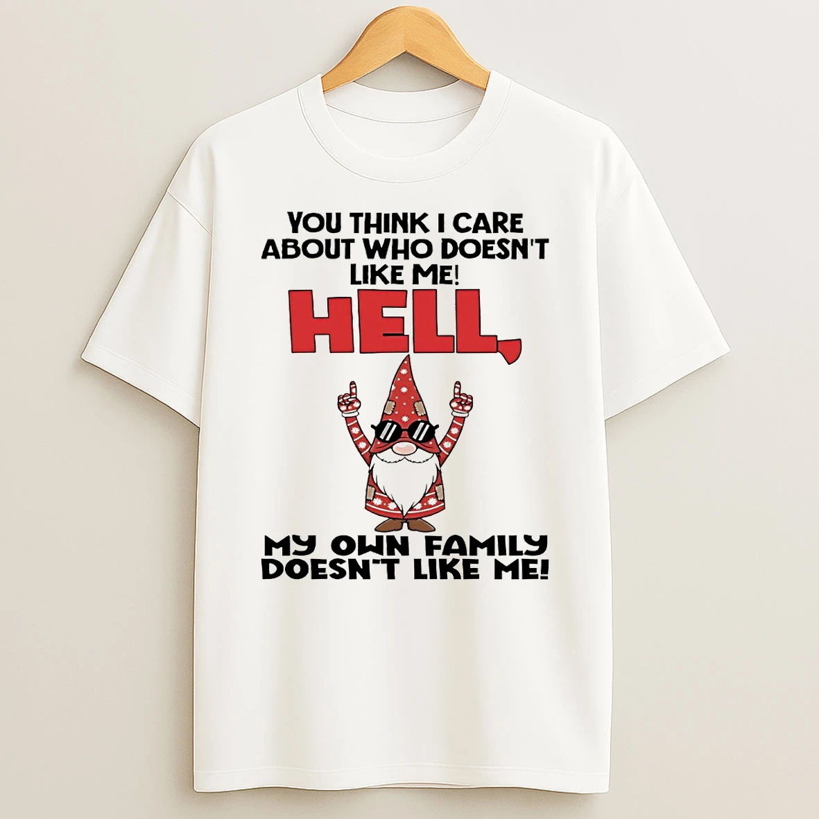 Gnome You Think I Care About Who Doesnt Like Me Hell Shirts