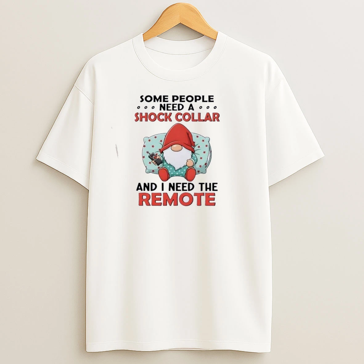 Gnomes Some People Need A Shock Collar And I Need The Remote T Shirts
