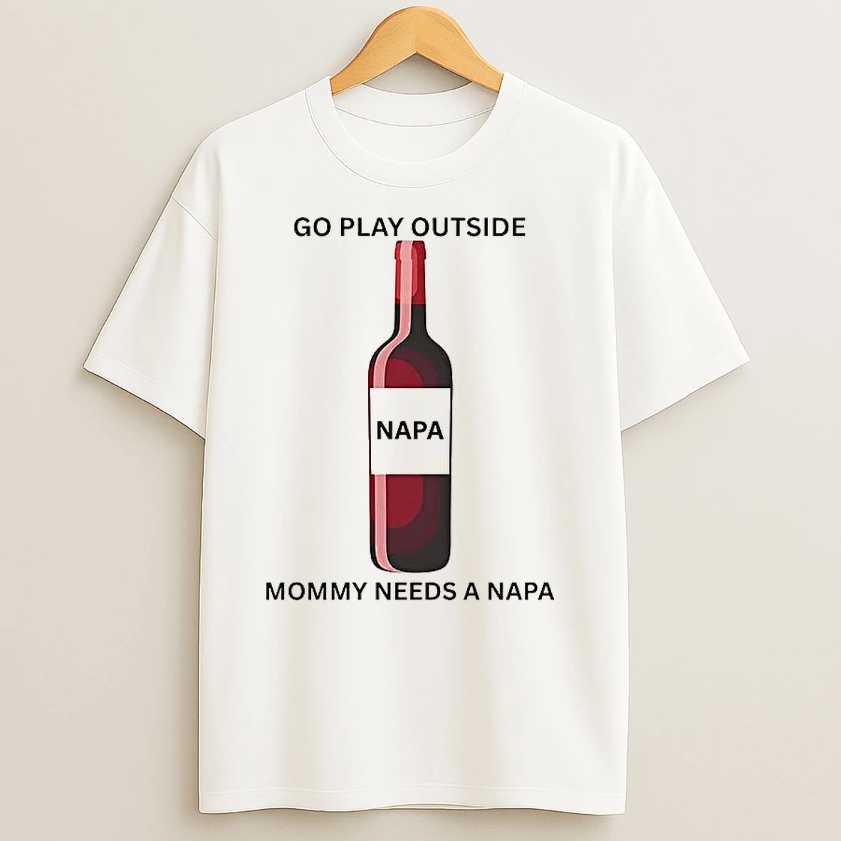 Go Play Outside Mommy Needs A Napa T Shirts