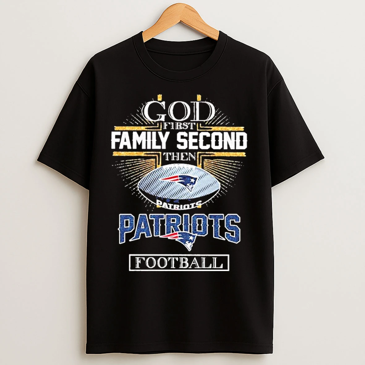 God First Family Second Then Patriots Football T Shirts