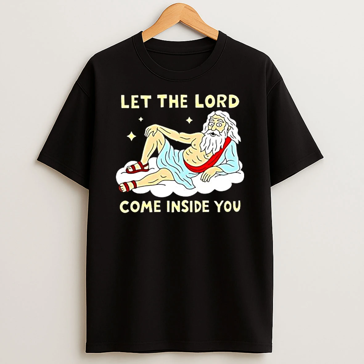 God Let The Lord Come Inside You Shirts