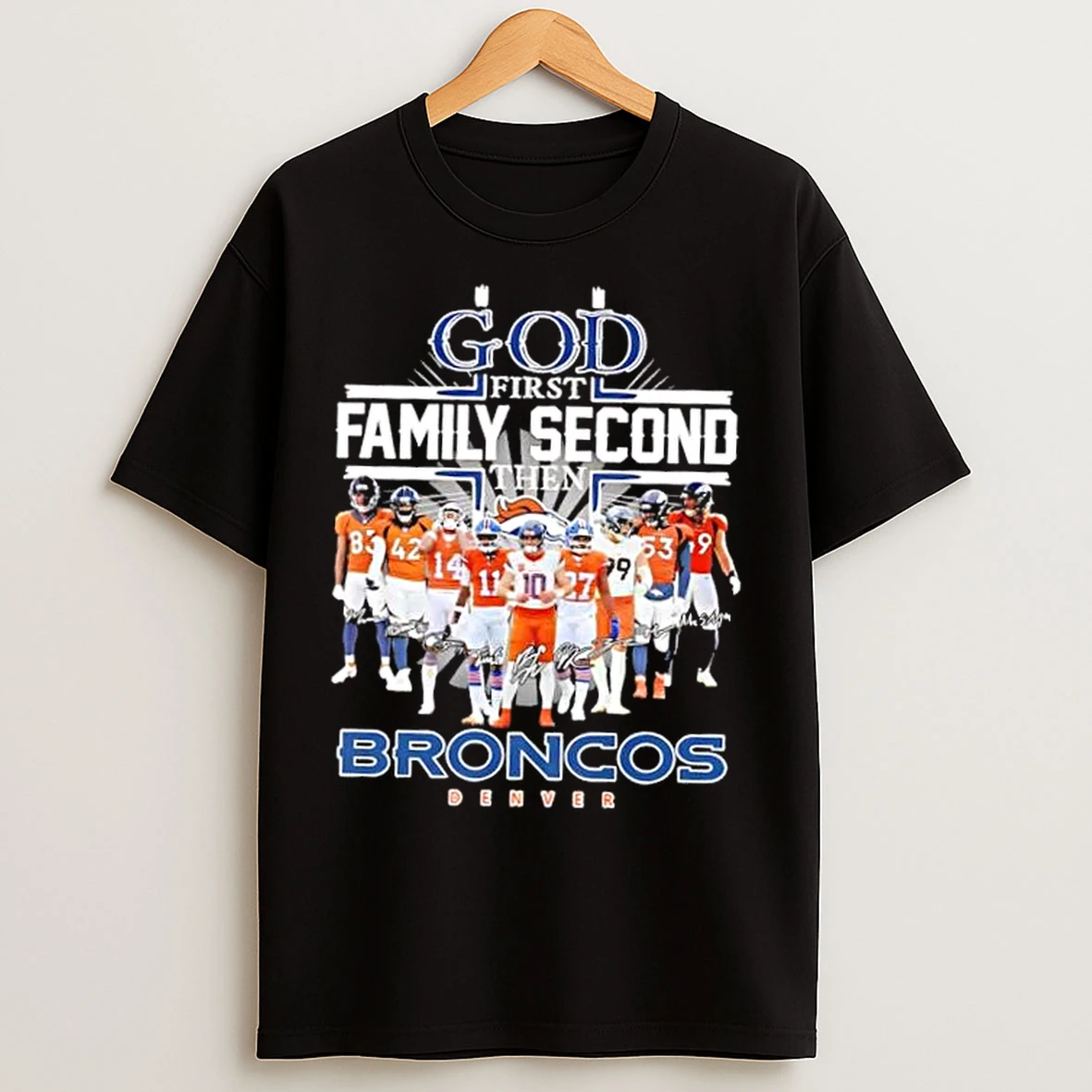 God First Family Second Then Denver Broncos All Players Signatures T Shirts