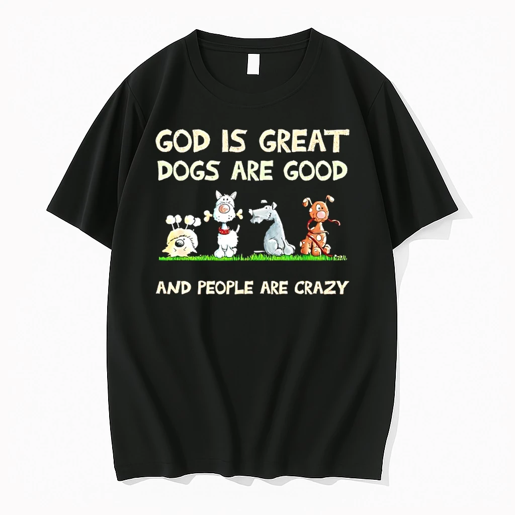 God Is Great Dogs Are Good And People Are Crazy Shirts