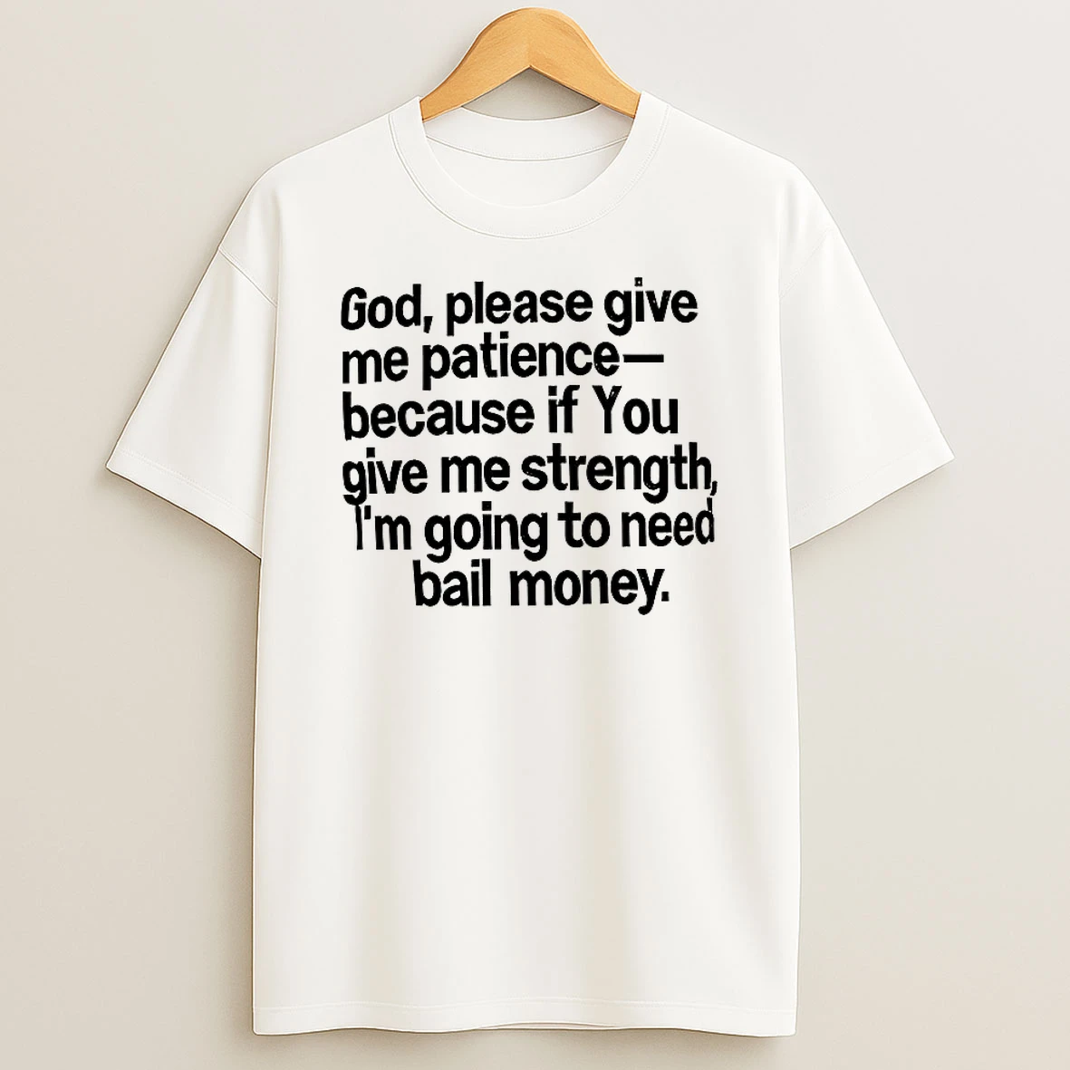 God Please Give Me Patience Because If You Give Me Strength Shirts