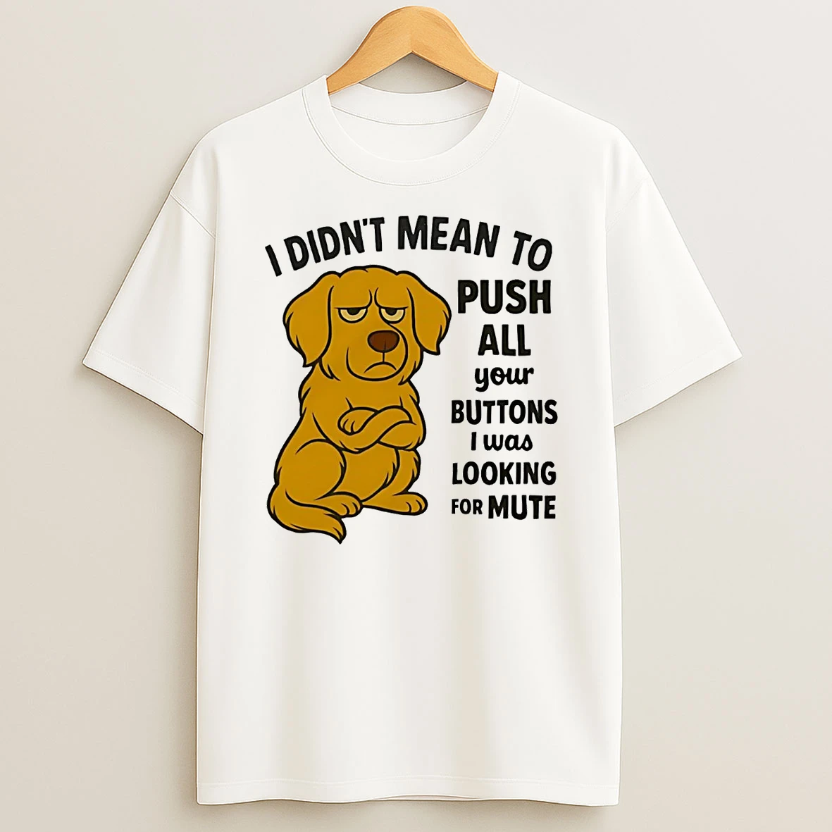 Golden Retriever I Didnt Mean To Push All Your Buttons Looking Mute Shirts