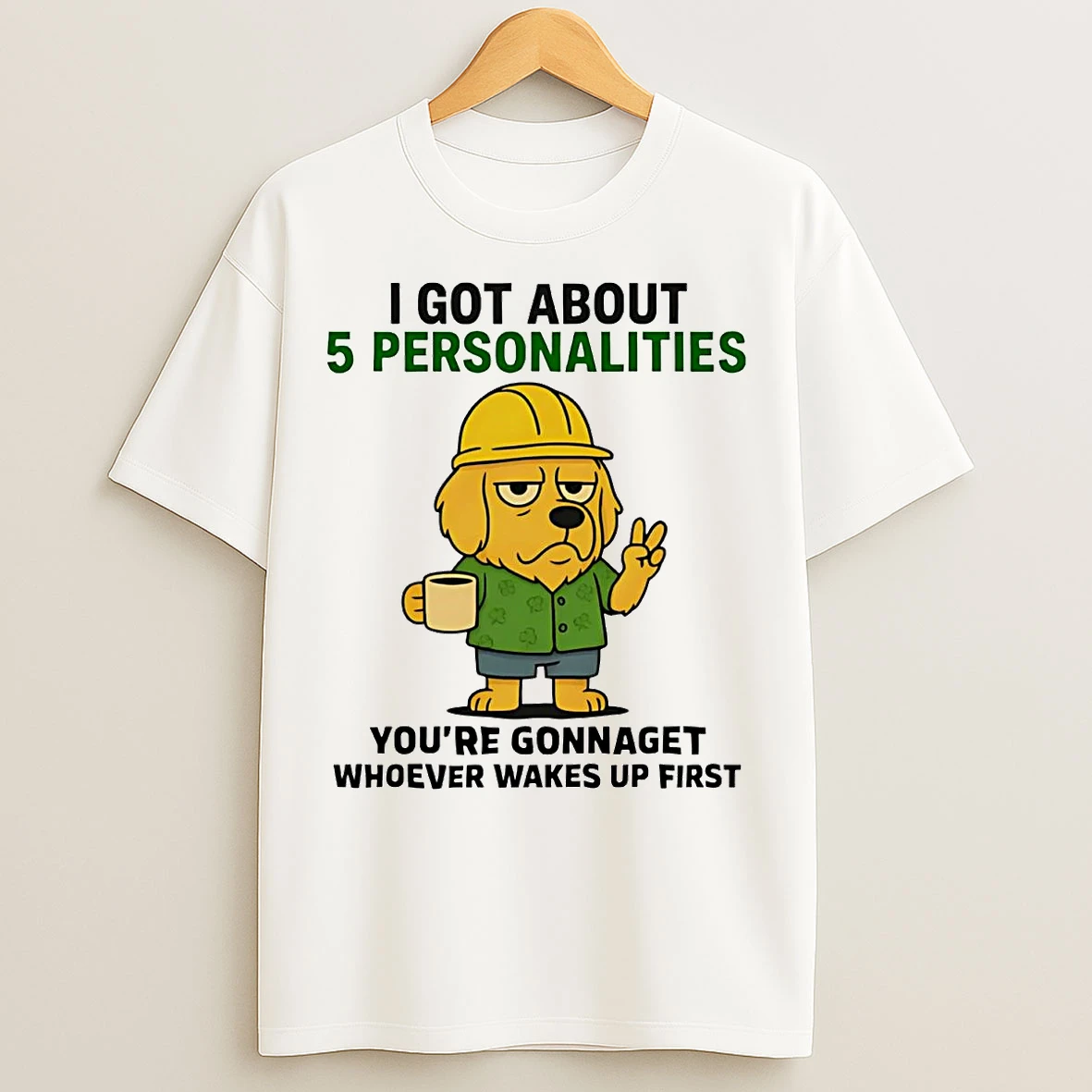 Golden Retriever I Got About 5 Personalities Youre Gonna Get Wakes Up T Shirts