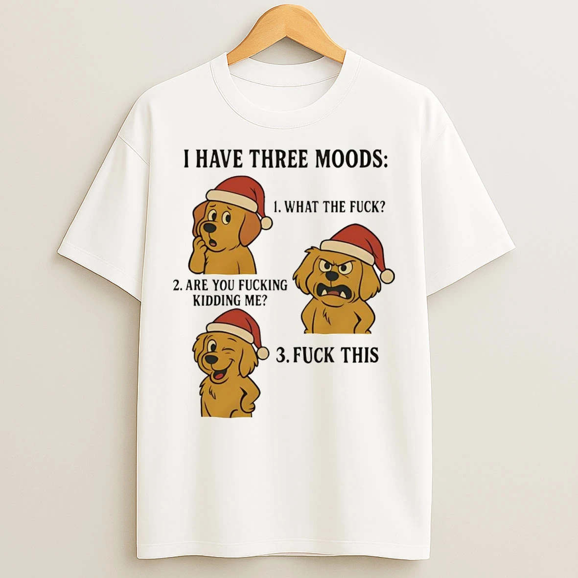 Golden Retriever I Have Three Moods What The Fuck And Fuck This T Shirts