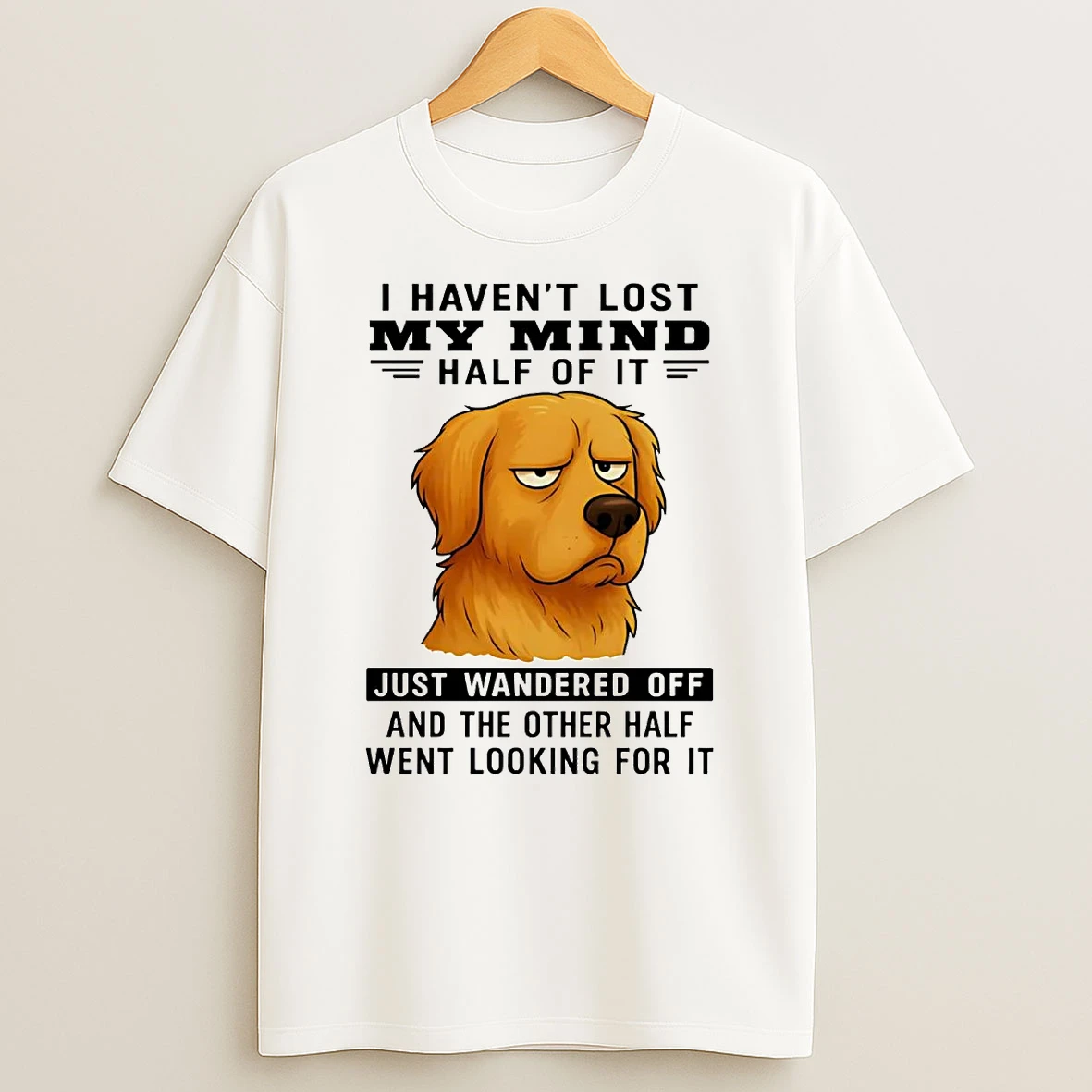 Golden Retriever I Havent Lost My Mind Half Of It Just Wandered Off Shirts