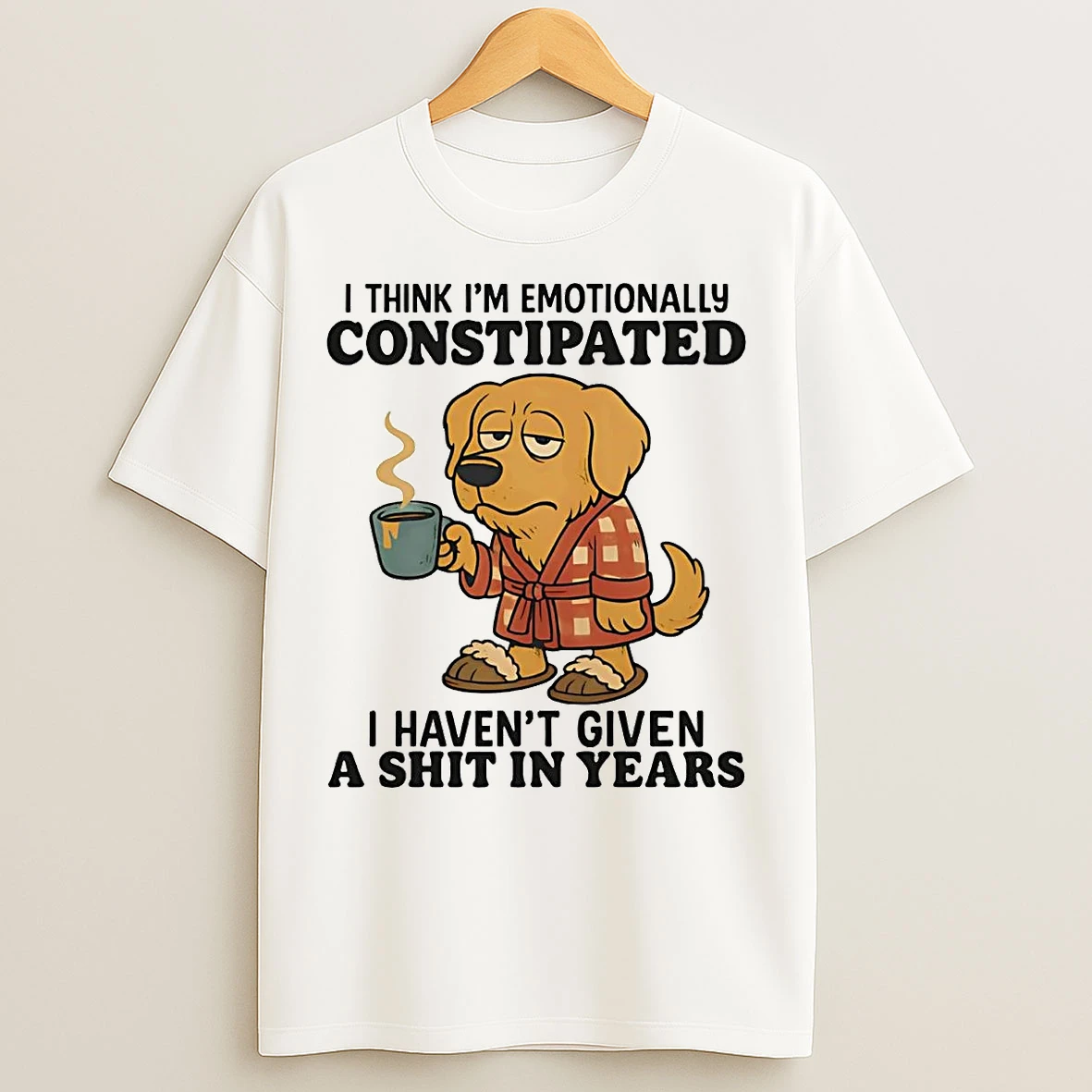 Golden Retriever I Think Im Emotionally Constipated I Havent Given A Shit T Shirts